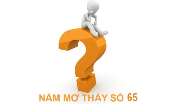 Mơ thấy số 65 đánh con gì để thắng lớn