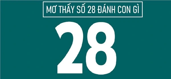 Mơ thấy số 28 đánh con gì dễ trúng nhất?