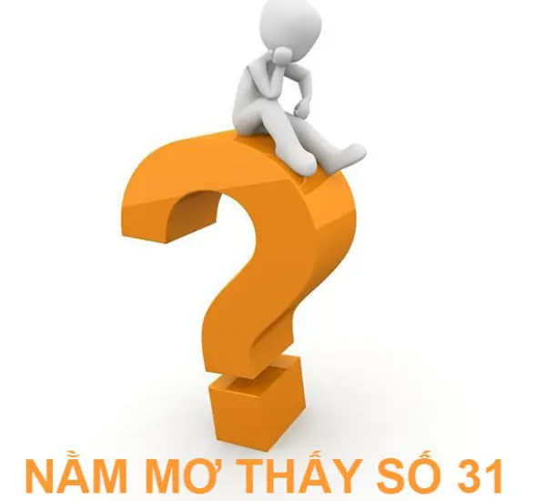 Nằm mơ số 31 đánh con gì