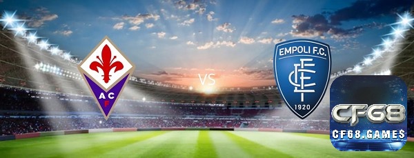 Nhận định trận đấu - Fiorentina vs Empoli soi kèo - 19/02/2023