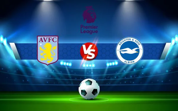 Soi kèo Aston Villa - Brighton Ngoại Hạng Anh 28/05/23