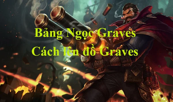 Hiểu rõ bảng ngọc Graves LMHT để phát huy tối đa ưu điểm