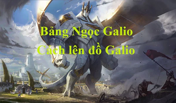 Tướng Galio LMHT trong meta mới - bảng ngọc Galio LMHT