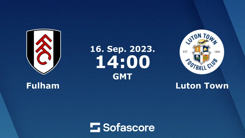 Soi kèo Fulham vs Luton Town Ngoại Hạng Anh ngày 16/09/23