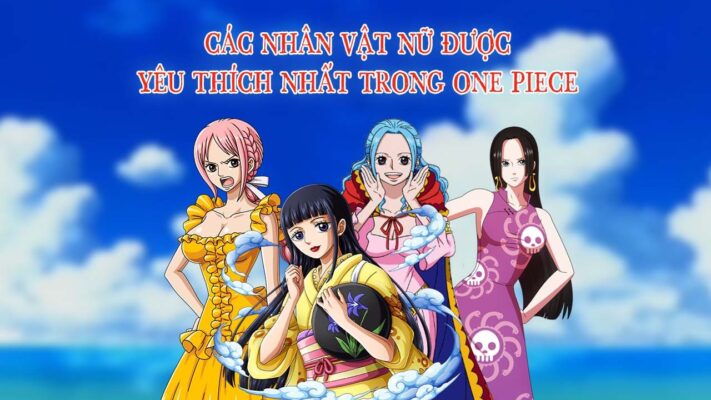 Các nhân vật nữ trong one piece: Top nhân vật nổi bật nhất