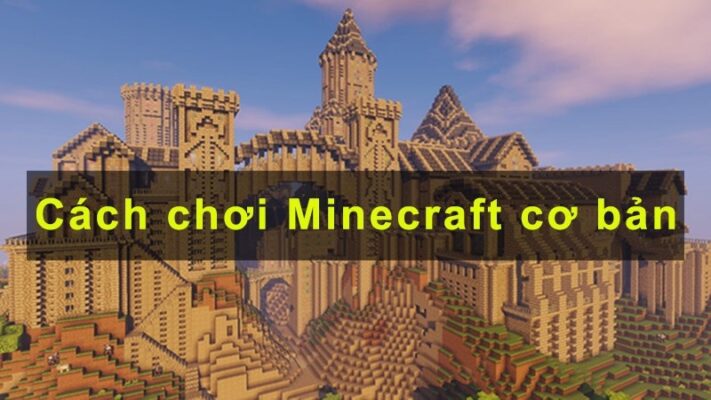 Cách chơi minecraft cực chi tiết cho người chơi mới bắt đầu