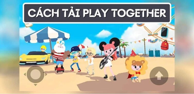 Cách tải play together: Cách tải miễn phí cực chi tiết cho tân thủ