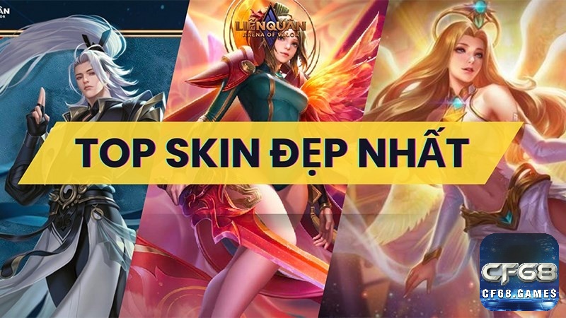 Khám phá top các skin đẹp nhất liên quân cùng CF68 nhé!